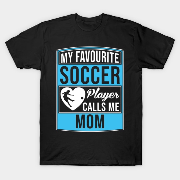 My Favorite Soccer Player Calls Me Mom Tee T-Shirt T-Shirt by Marcell Autry